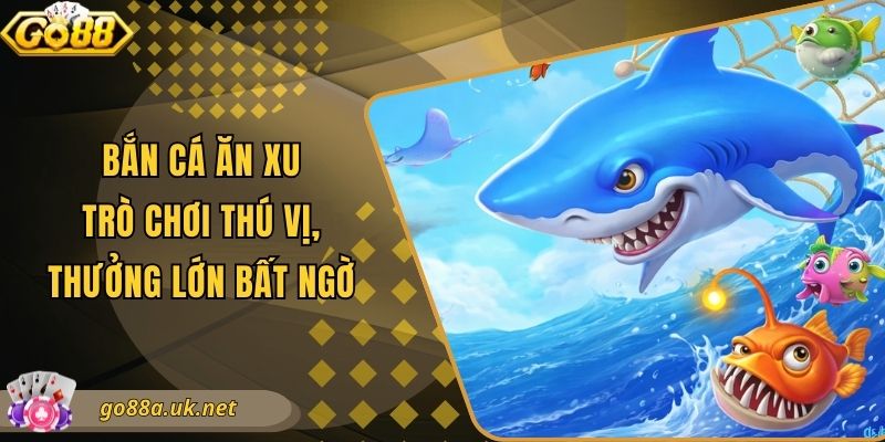 Bắn Cá Ăn Xu - Trò Chơi Thú Vị, Thưởng Lớn Bất Ngờ