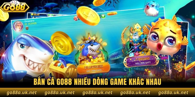 Bắn cá Go88 nhiều dòng game khác nhau