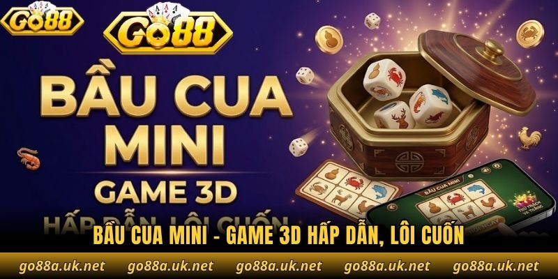Bầu Cua Mini - Game 3D hấp dẫn, lôi cuốn