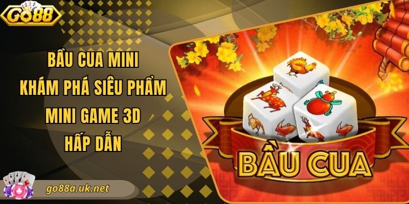 Bầu Cua Mini - Khám Phá Siêu Phẩm Mini Game 3D Hấp Dẫn