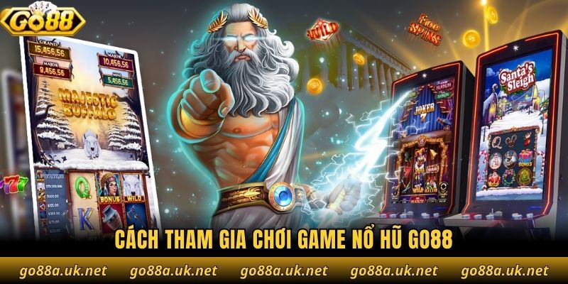 Cách tham gia chơi game nổ hũ Go88