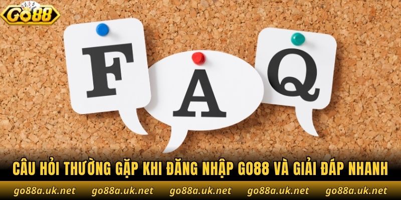 Câu hỏi thường gặp khi đăng nhập Go88 và giải đáp nhanh