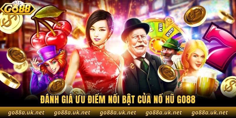 Đánh giá ưu điểm nổi bật của nổ hũ Go88