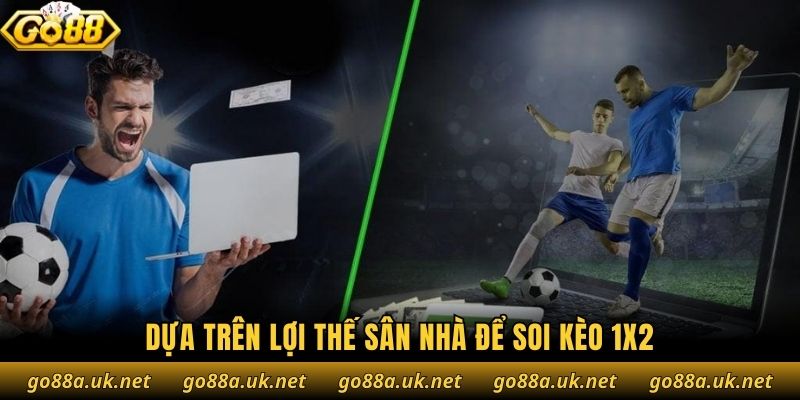 Dựa trên lợi thế sân nhà để soi kèo 1x2