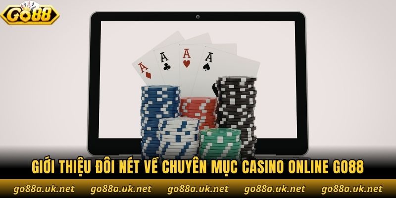 Giới thiệu đôi nét về chuyên mục casino online Go88