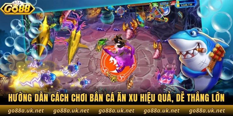 Hướng dẫn cách chơi bắn cá ăn xu hiệu quả, dễ thắng lớn nhất