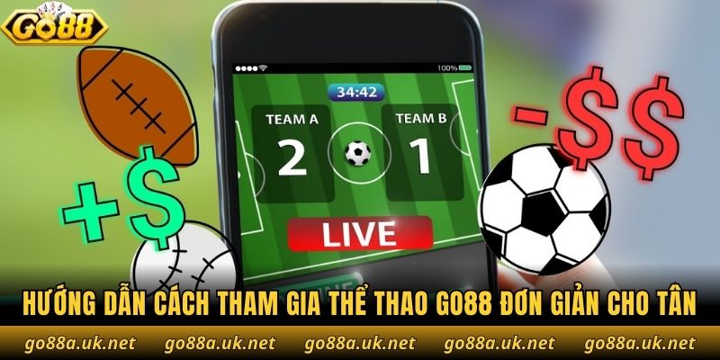 Hướng dẫn cách tham gia thể thao Go88 đơn giản cho tân binh