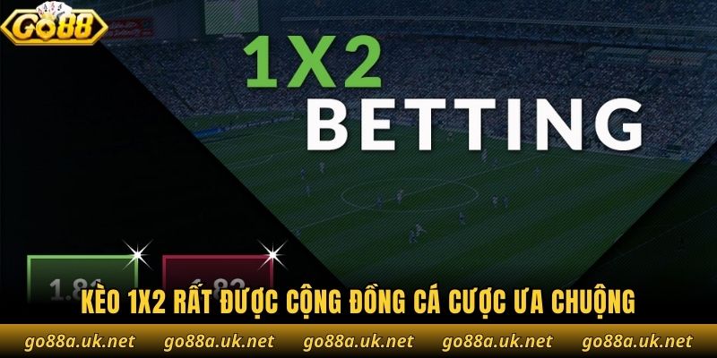 Kèo 1x2 rất được cộng đồng cá cược ưa chuộng