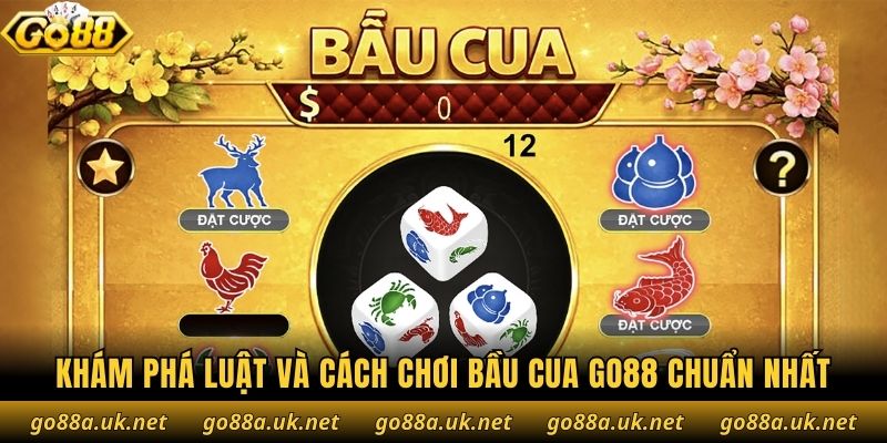 Khám phá luật và cách chơi bầu cua Go88 chuẩn nhất