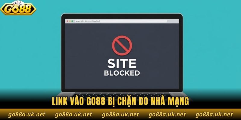 Link vào Go88 bị chặn do nhà mạng
