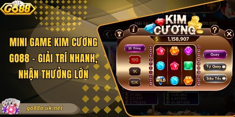 Mini Game Kim Cương Go88 - Giải Trí Nhanh, Nhận Thưởng Lớn