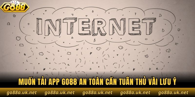 Muốn tải app Go88 an toàn cần tuân thủ vài lưu ý