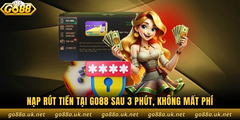 Nạp rút tiền tại Go88 sau 3 phút, không mất phí