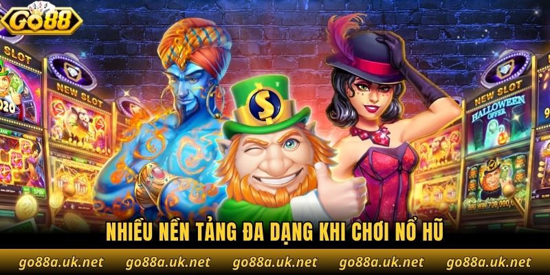 Nhiều nền tảng đa dạng khi chơi nổ hũ