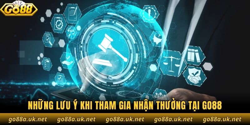 Những lưu ý khi tham gia nhận thưởng tại Go88