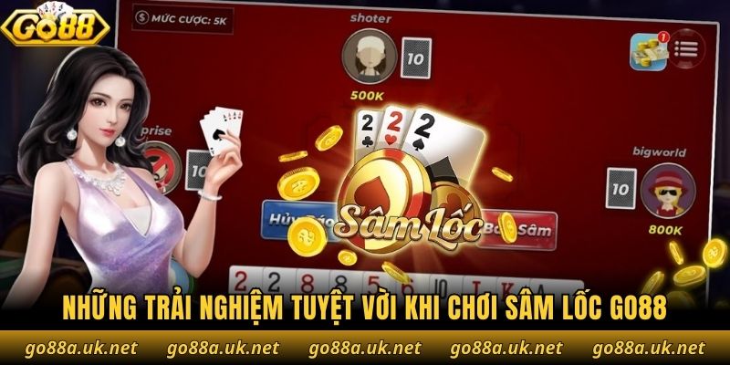 Những trải nghiệm tuyệt vời khi chơi Sâm Lốc Go88