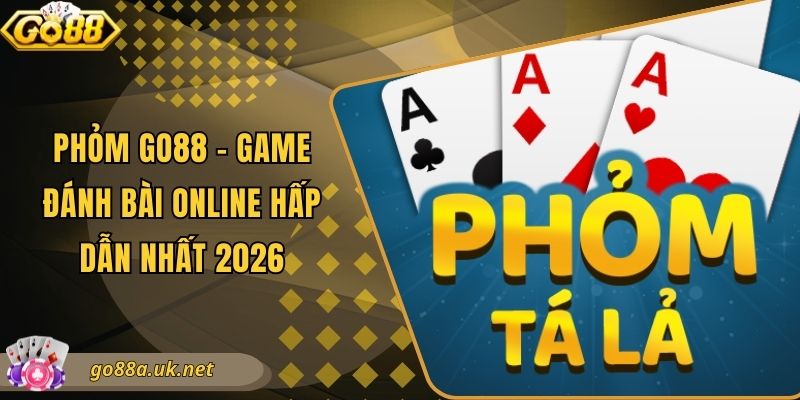 Phỏm Go88 - Game Đánh Bài Online Hấp Dẫn Nhất 2026