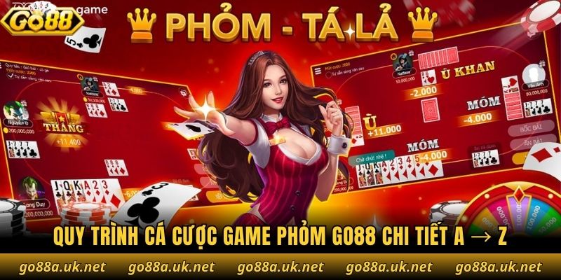 Quy trình cá cược game Phỏm Go88 chi tiết A → Z