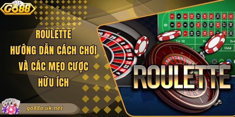 Roulette - Hướng Dẫn Cách Chơi Và Các Mẹo Cược Hữu Ích