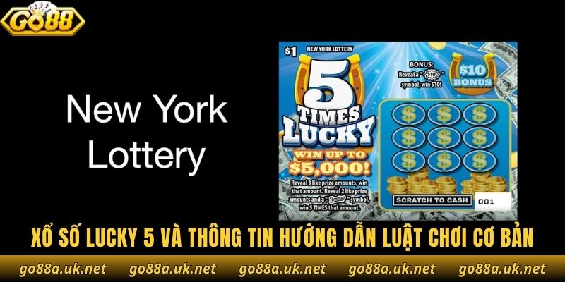 Xổ số Lucky 5 và thông tin hướng dẫn luật chơi cơ bản