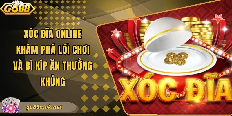 Xóc Đĩa Online - Khám Phá Lối Chơi Và Bí Kíp Ăn Thưởng Khủng